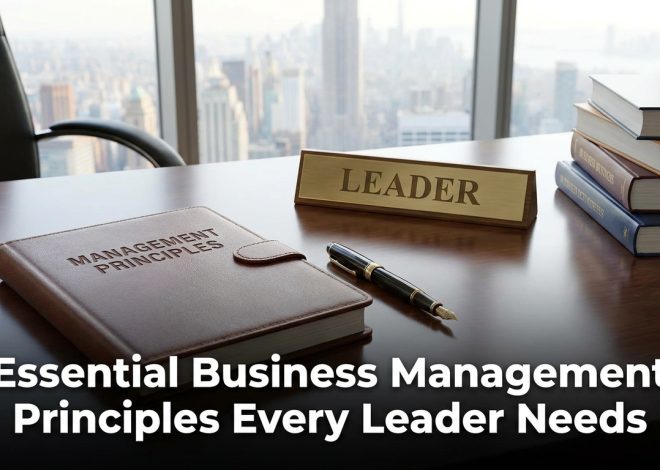 Essential Business Management Principles Every Leader Needs